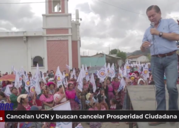 Cancelan UCN y buscan cancelar Prosperidad Ciudadana