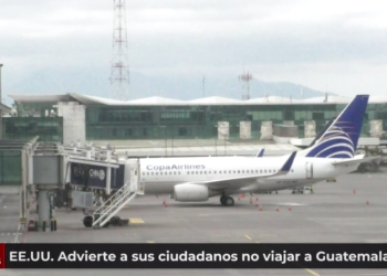 Estados Unidos emite una advertencia a sus ciudadanos para no viajar a Guatemala